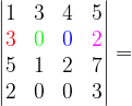 \dpi{120} \begin{vmatrix} 1 &3 & 4 & 5\\ {\color{Red} 3}& {\color{Green} 0} &{\color{Blue} 0} & {\color{Magenta} 2}\\ 5&1 &2 & 7\\ 2 & 0 & 0 & 3 \end{vmatrix}=